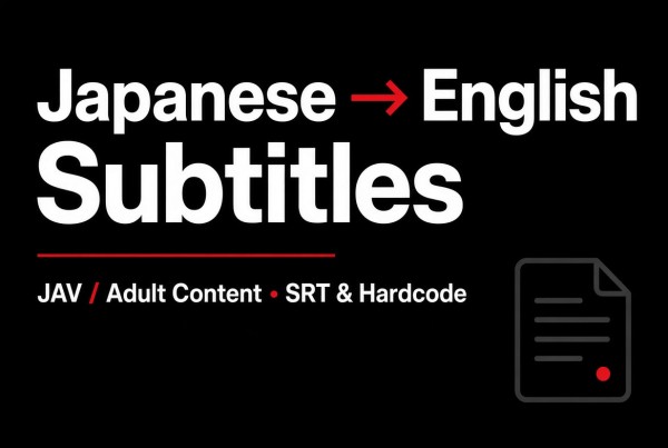 I will create accurate English subtitles for Japanese videos (JAV / Adult Content)